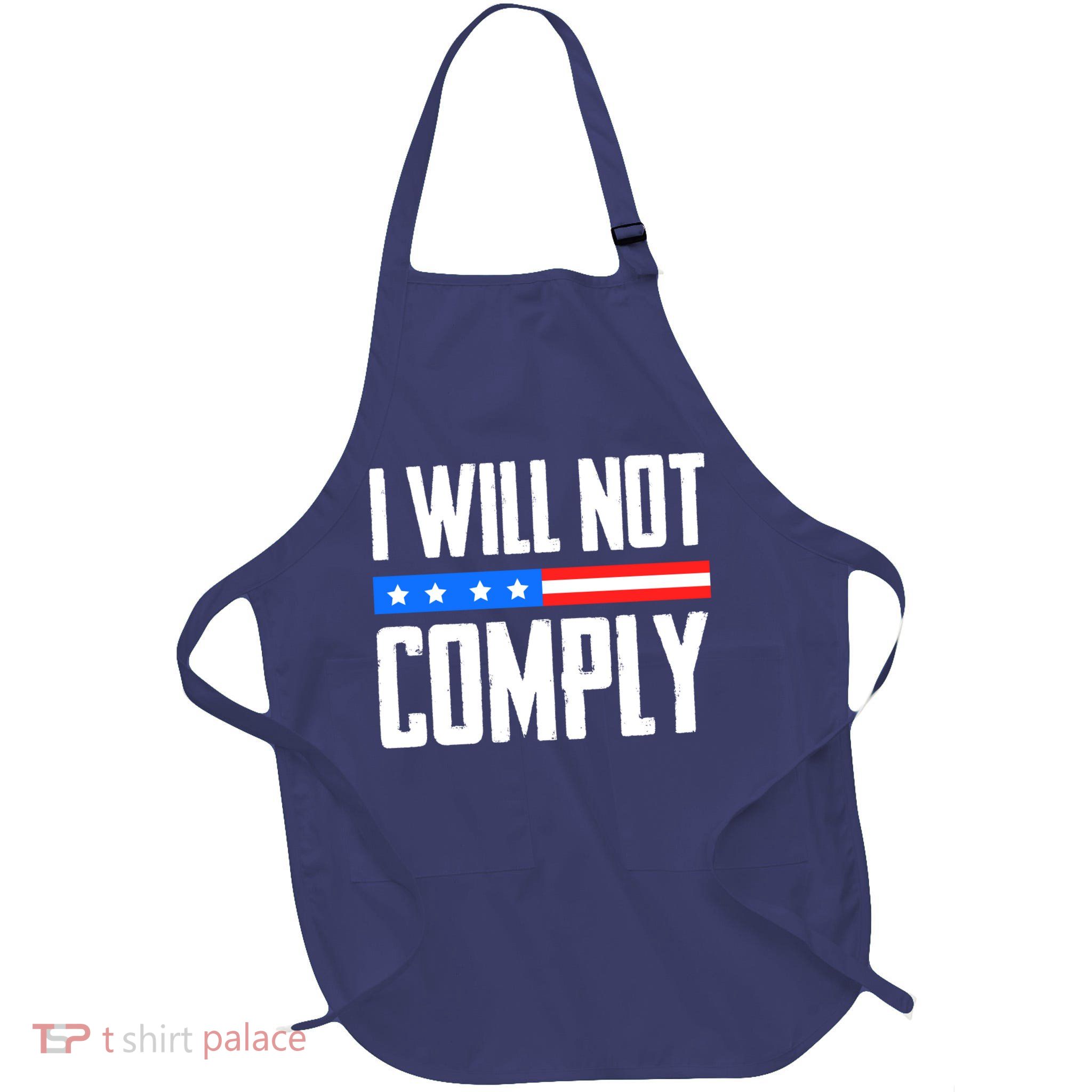 I Will Not Comply No Mandates American Flag Medical Freedom Apron