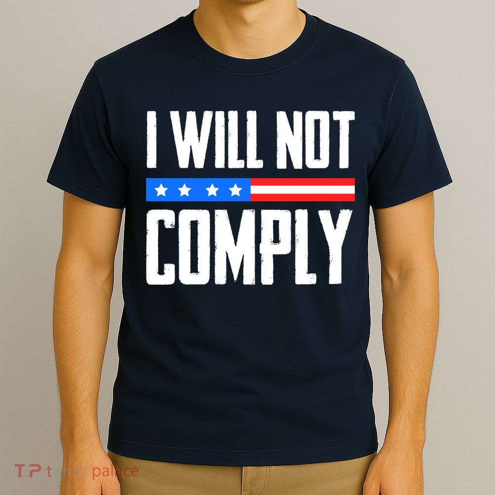 I Will Not Comply No Mandates American Flag Medical Freedom T-Shirt