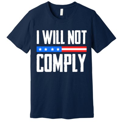 I Will Not Comply No Mandates American Flag Medical Freedom Premium T-Shirt