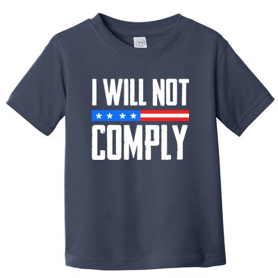 I Will Not Comply No Mandates American Flag Medical Freedom Toddler T-Shirt