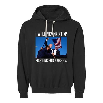 I Will Never Stop Fighting For America Garment-Dyed Fleece Hoodie