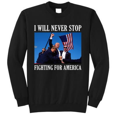 I Will Never Stop Fighting For America Tall Sweatshirt