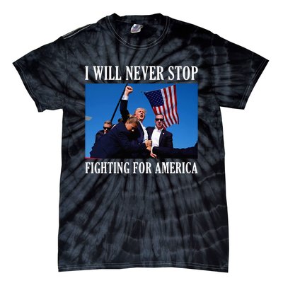 I Will Never Stop Fighting For America Tie-Dye T-Shirt