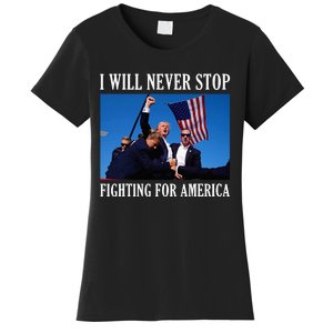 I Will Never Stop Fighting For America Women's T-Shirt