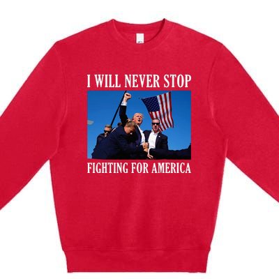 I Will Never Stop Fighting For America Premium Crewneck Sweatshirt