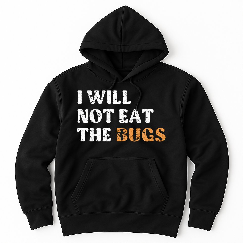 I Will Not Eat The Bugs Hoodie