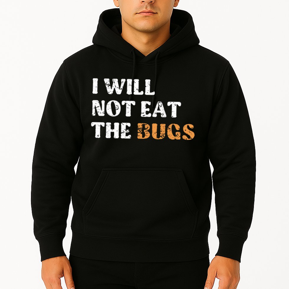 I Will Not Eat The Bugs Hoodie