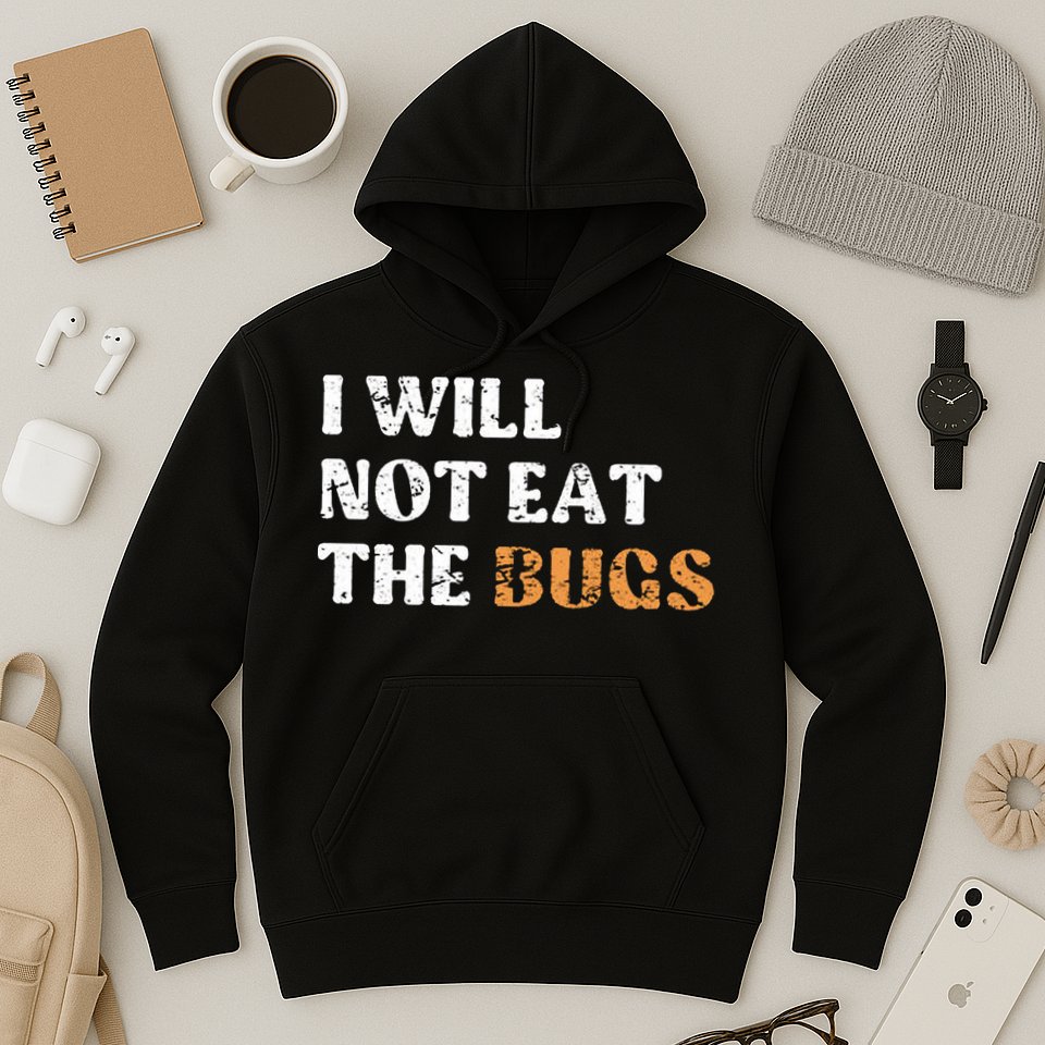 I Will Not Eat The Bugs Hoodie
