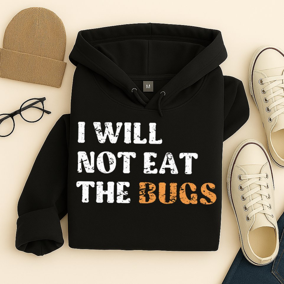 I Will Not Eat The Bugs Hoodie