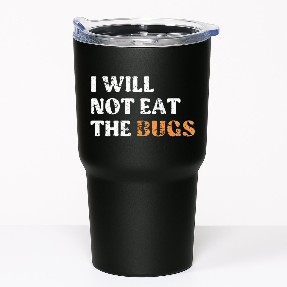 I Will Not Eat The Bugs Tumbler