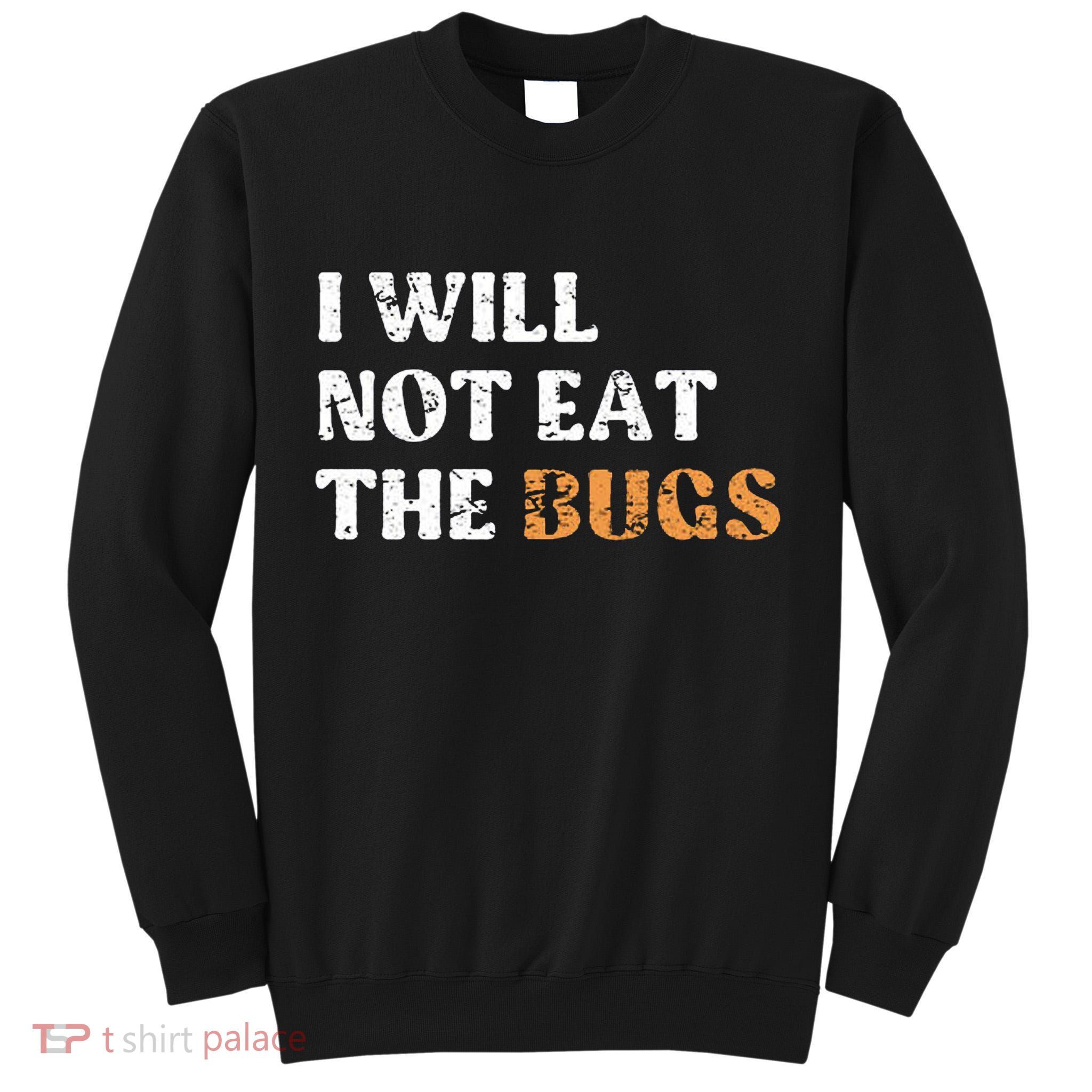 I Will Not Eat The Bugs Tall Sweatshirt