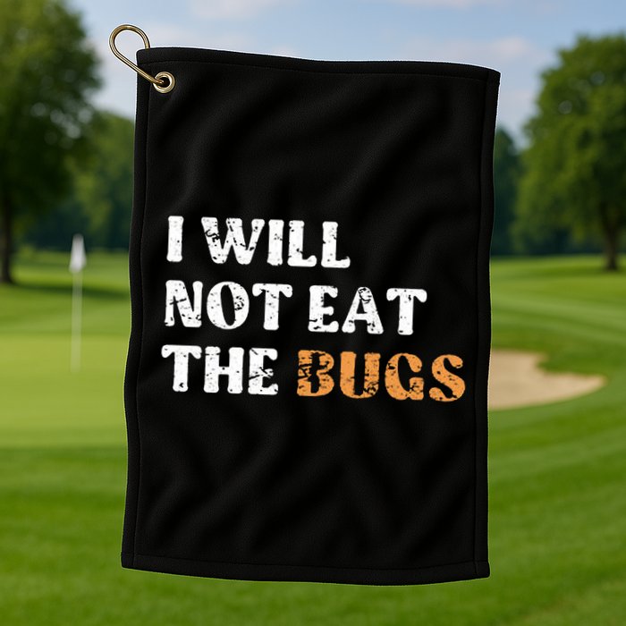 I Will Not Eat The Bugs Golf Towel