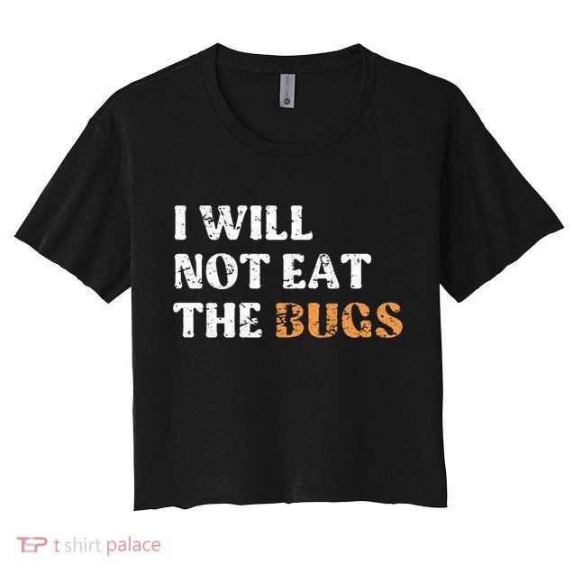 I Will Not Eat The Bugs Crop Top