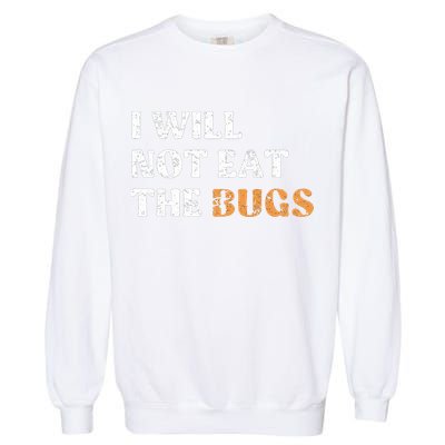 I Will Not Eat The Bugs Garment-Dyed Sweatshirt