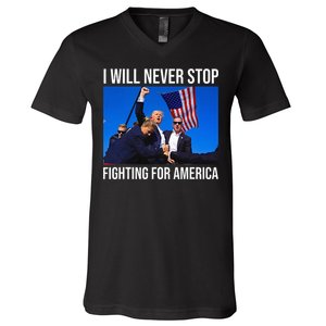 I Will Never Stop Fighting For America Trump Quote V-Neck T-Shirt