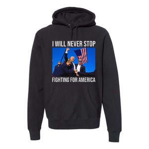 I Will Never Stop Fighting For America Trump Quote Premium Hoodie