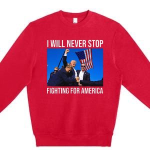 I Will Never Stop Fighting For America Trump Quote Premium Crewneck Sweatshirt