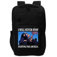 I Will Never Stop Fighting For America Impact Tech Backpack