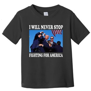 I Will Never Stop Fighting For America Toddler T-Shirt