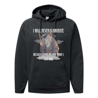 I Will Never Elaborate Because I Have No Idea What I Just Said Performance Fleece Hoodie