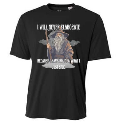 I Will Never Elaborate Because I Have No Idea What I Just Said Cooling Performance Crew T-Shirt