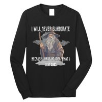 I Will Never Elaborate Because I Have No Idea What I Just Said Long Sleeve Shirt