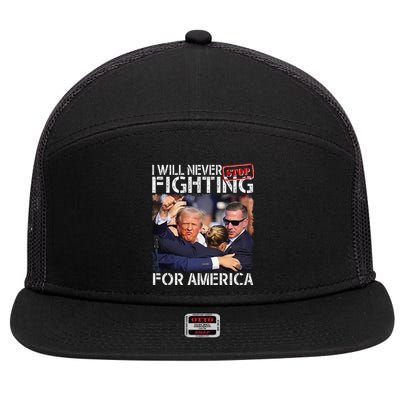 I Will Never Stop Fighting For America Trump 2024 7 Panel Mesh Trucker Snapback Hat