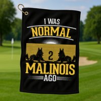 I Was Normal 2 Malinois Ago Belgian Malinois Golf Towel