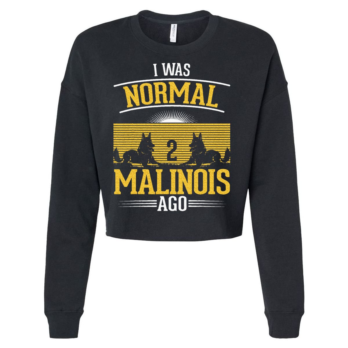 I Was Normal 2 Malinois Ago Belgian Malinois Cropped Pullover Crew