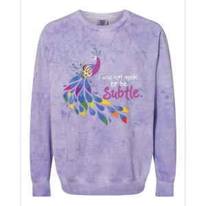 I Was Not Made To Be Subtle Peacock Colorblast Crewneck Sweatshirt