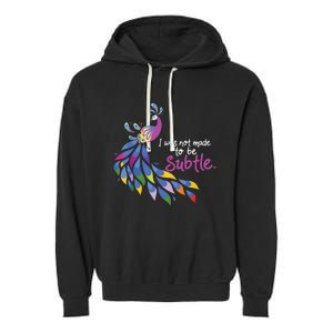 I Was Not Made To Be Subtle Peacock Garment-Dyed Fleece Hoodie