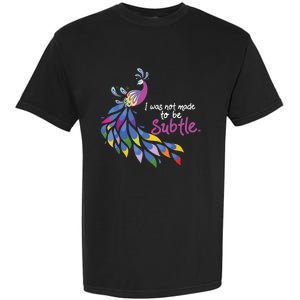 I Was Not Made To Be Subtle Peacock Garment-Dyed Heavyweight T-Shirt