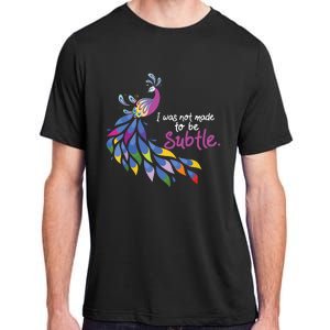 I Was Not Made To Be Subtle Peacock Adult ChromaSoft Performance T-Shirt