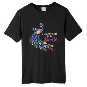 I Was Not Made To Be Subtle Peacock Tall Fusion ChromaSoft Performance T-Shirt