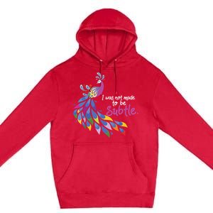 I Was Not Made To Be Subtle Peacock Premium Pullover Hoodie