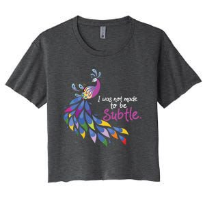 I Was Not Made To Be Subtle Peacock Women's Crop Top Tee