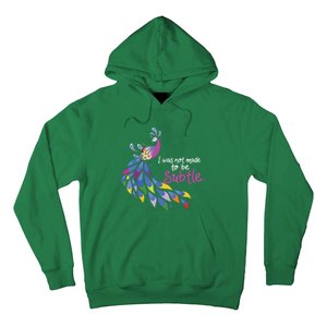 I Was Not Made To Be Subtle Peacock Hoodie