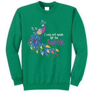 I Was Not Made To Be Subtle Peacock Sweatshirt