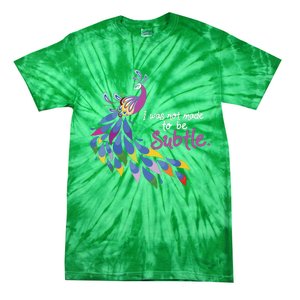 I Was Not Made To Be Subtle Peacock Tie-Dye T-Shirt