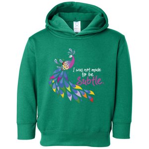 I Was Not Made To Be Subtle Peacock Toddler Hoodie