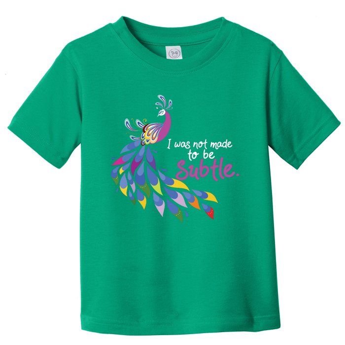 I Was Not Made To Be Subtle Peacock Toddler T-Shirt