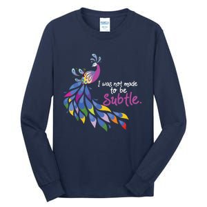 I Was Not Made To Be Subtle Peacock Tall Long Sleeve T-Shirt