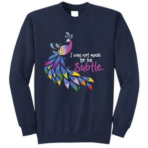 I Was Not Made To Be Subtle Peacock Tall Sweatshirt