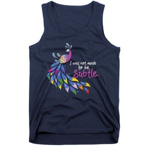 I Was Not Made To Be Subtle Peacock Tank Top