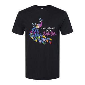 I Was Not Made To Be Subtle Peacock Softstyle CVC T-Shirt