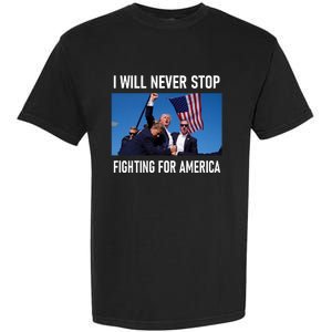 I Will Never Stop Fighting For America A Great Gift For Trump Suporters Garment-Dyed Heavyweight T-Shirt