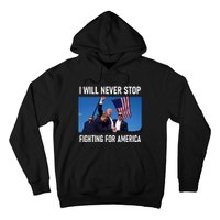 I Will Never Stop Fighting For America A Great Gift For Trump Suporters Hoodie