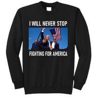 I Will Never Stop Fighting For America A Great Gift For Trump Suporters Sweatshirt