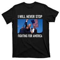 I Will Never Stop Fighting For America A Great Gift For Trump Suporters T-Shirt