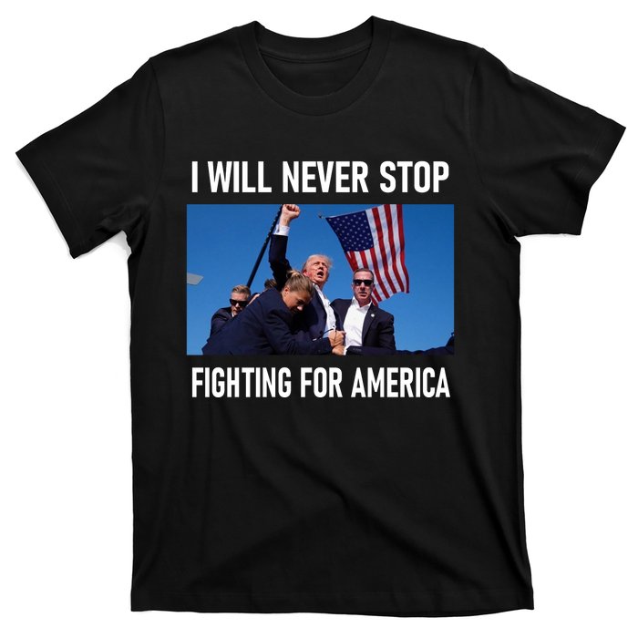 I Will Never Stop Fighting For America A Great Gift For Trump Suporters T-Shirt